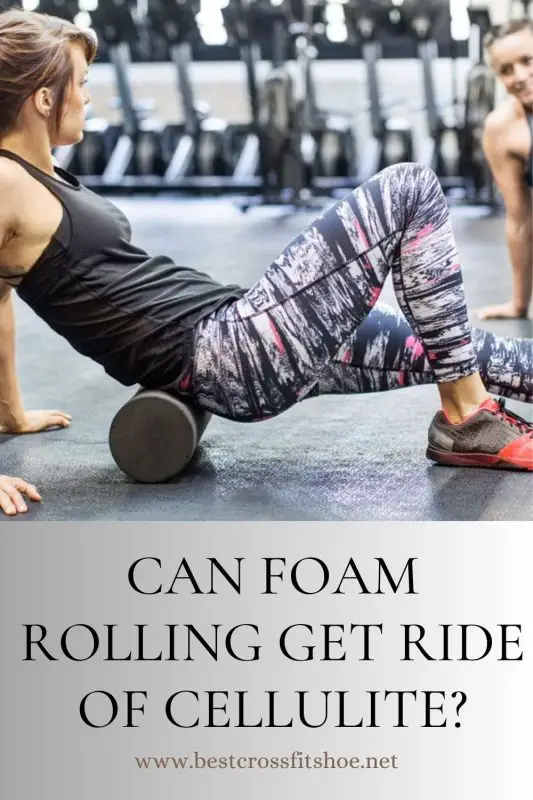can foam rolling get rid of cellulite